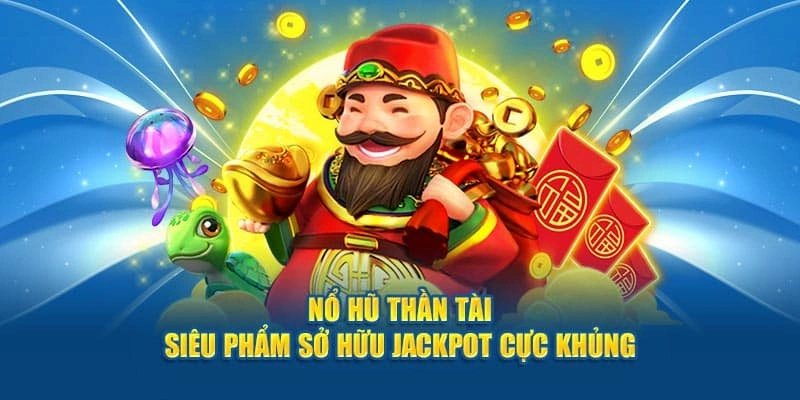 no hu than tai 1 Nổ hũ thần tài là gì? Cơ hội làm giàu nhanh chóng